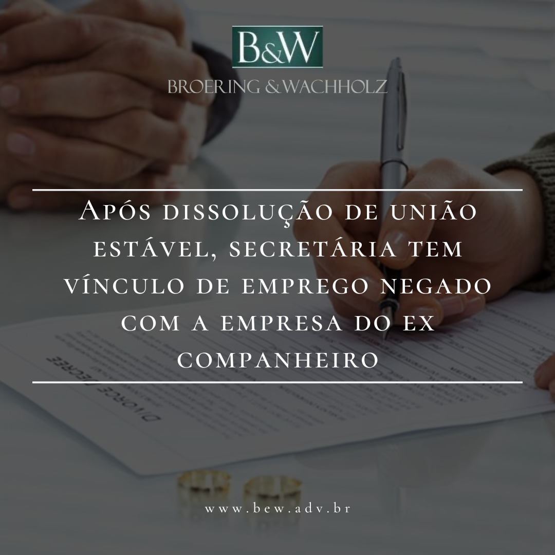 Após dissolução da união estável, secretária tem vínculo de emprego negado com a empresa do ex-companheiro