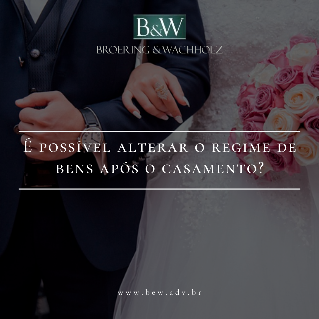 É possível alterar o regime de bens após o casamento?