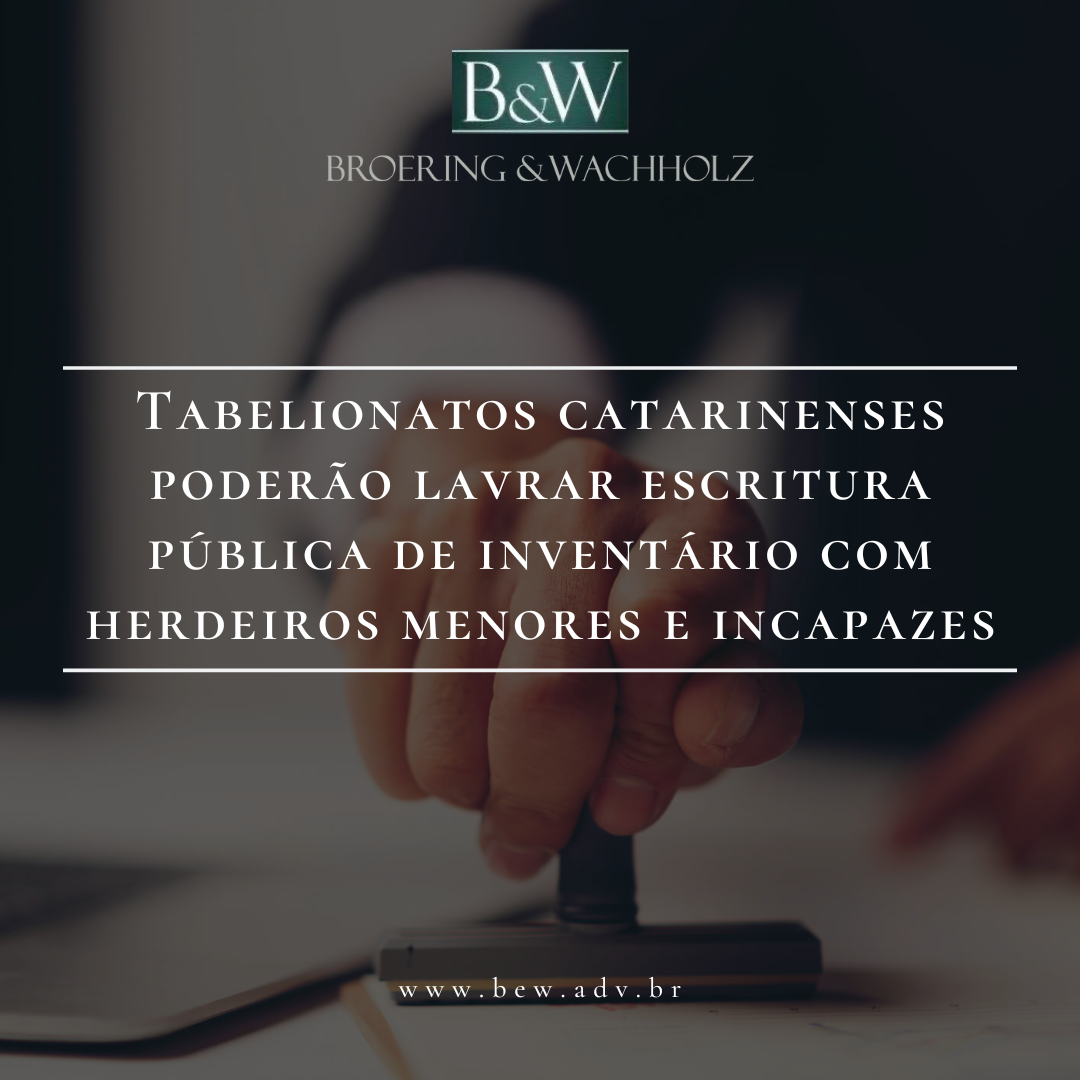 Tabelionatos catarinenses poderão lavrar Escritura Pública de Inventário com herdeiros menores e incapazes